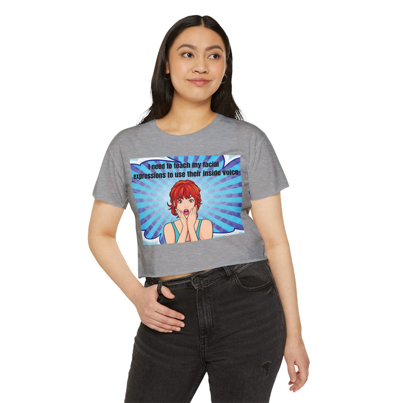 Crop Top — Pop Art "I Need to Teach My Facial Expressions to Use Their Inside Voice" Festival Tee
