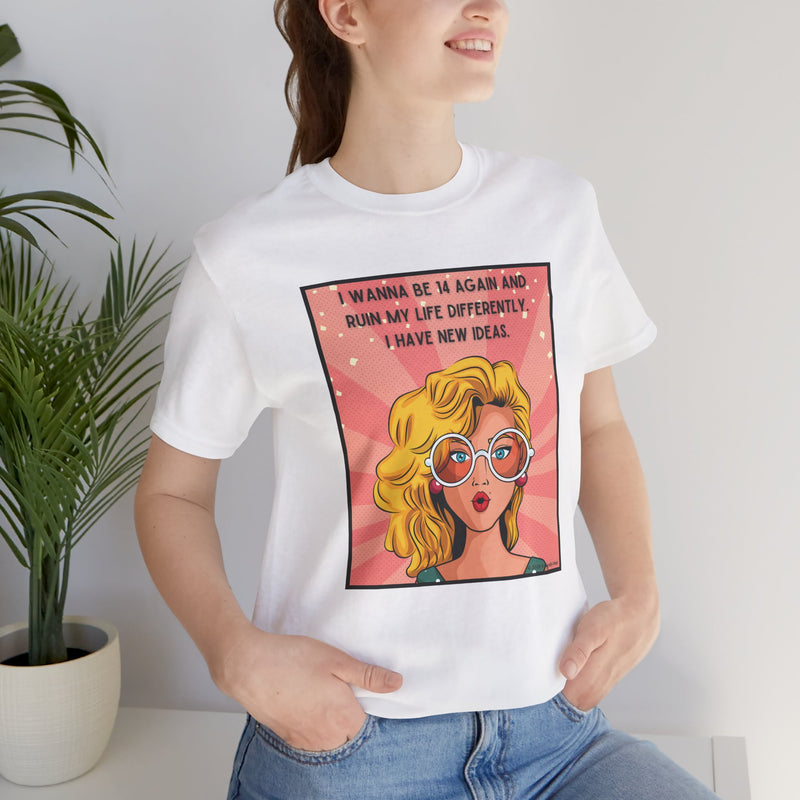 Pop Art Tee – "I Wanna Be 14 Again and Ruin My Life Differently" Retro Graphic T-Shirt