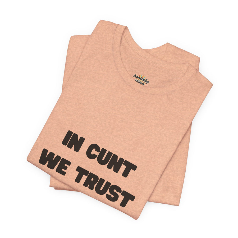 Graphic Tee — "In Cunt We Trust" Bold Statement T-Shirt