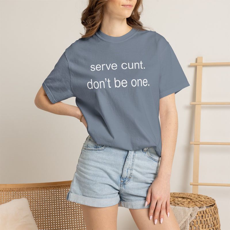 Graphic Tee — “serve cunt. don’t be one.” Statement T-Shirt