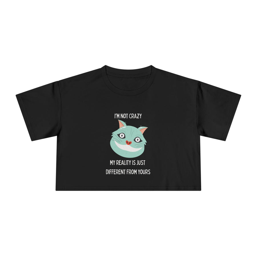 Women's Crop Tee — 'I'm Not Crazy! My Reality Is Just Different From Yours' Wonderland Graphic T-shirt Top