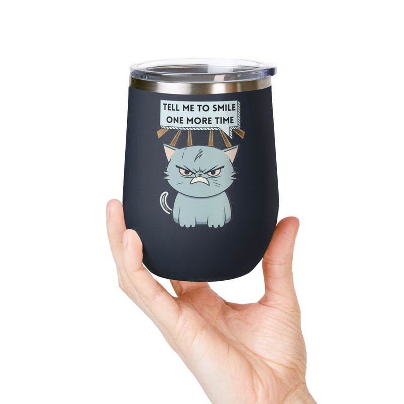 "Tell Me to Smile One More Time" Sassy Cat Insulated Wine Tumbler - Stainless Steel 12oz