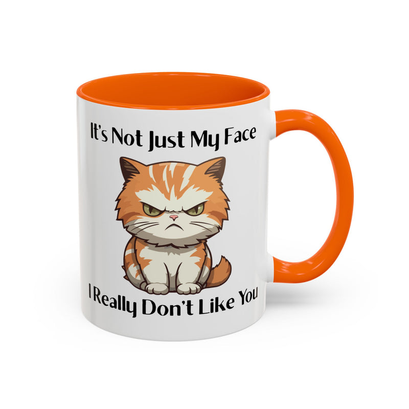 Ceramic Coffee or Tea Mug — "It's Not Just My Face, I Really Don't Like You" Sassy Cat Accent Mug