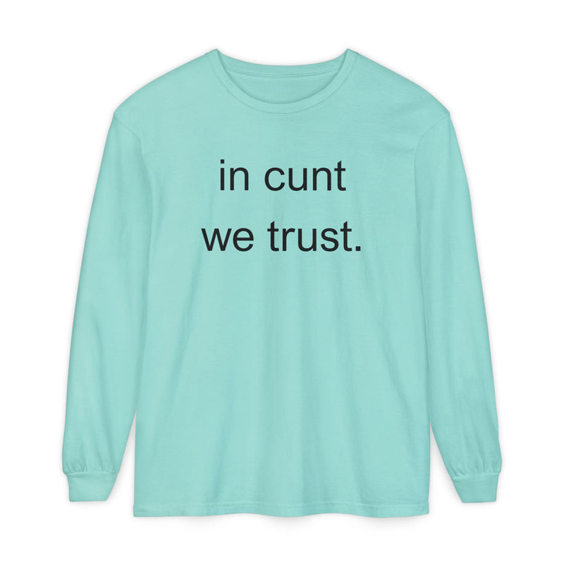 Long Sleeve Shirt — “In Cunt We Trust.” Statement Tee