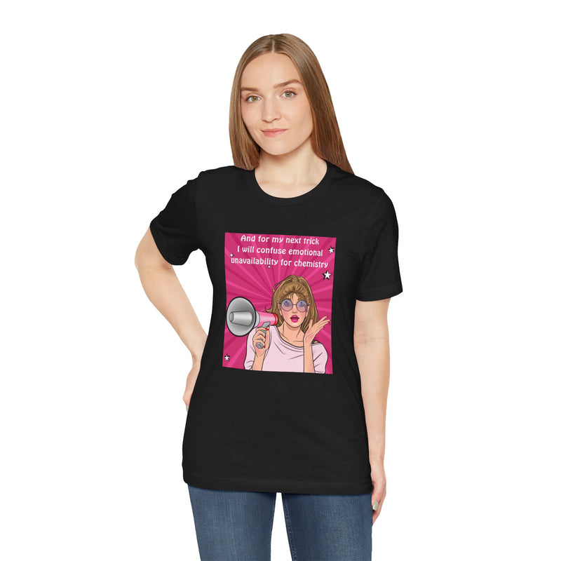 Pop Art Megaphone Tee — “...and for my next trick I will confuse emotional unavailability for chemistry” Graphic T-Shirt