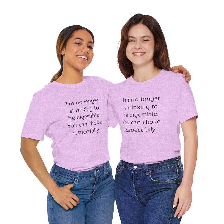 T‑Shirt — “I’m no longer shrinking to be digestible. You can choke, respectfully.” Statement Tee
