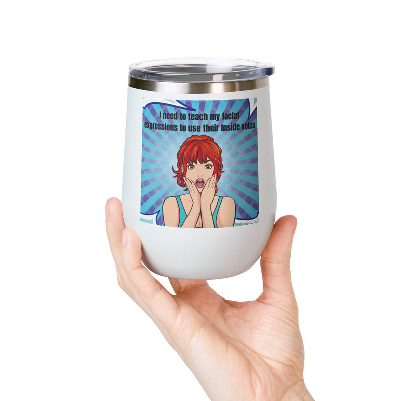 Retro Pop Art - "I Need to Teach My Facial Expressions to Use Their Inside Voice" Stainless Steel 12oz Insulated Wine Tumbler