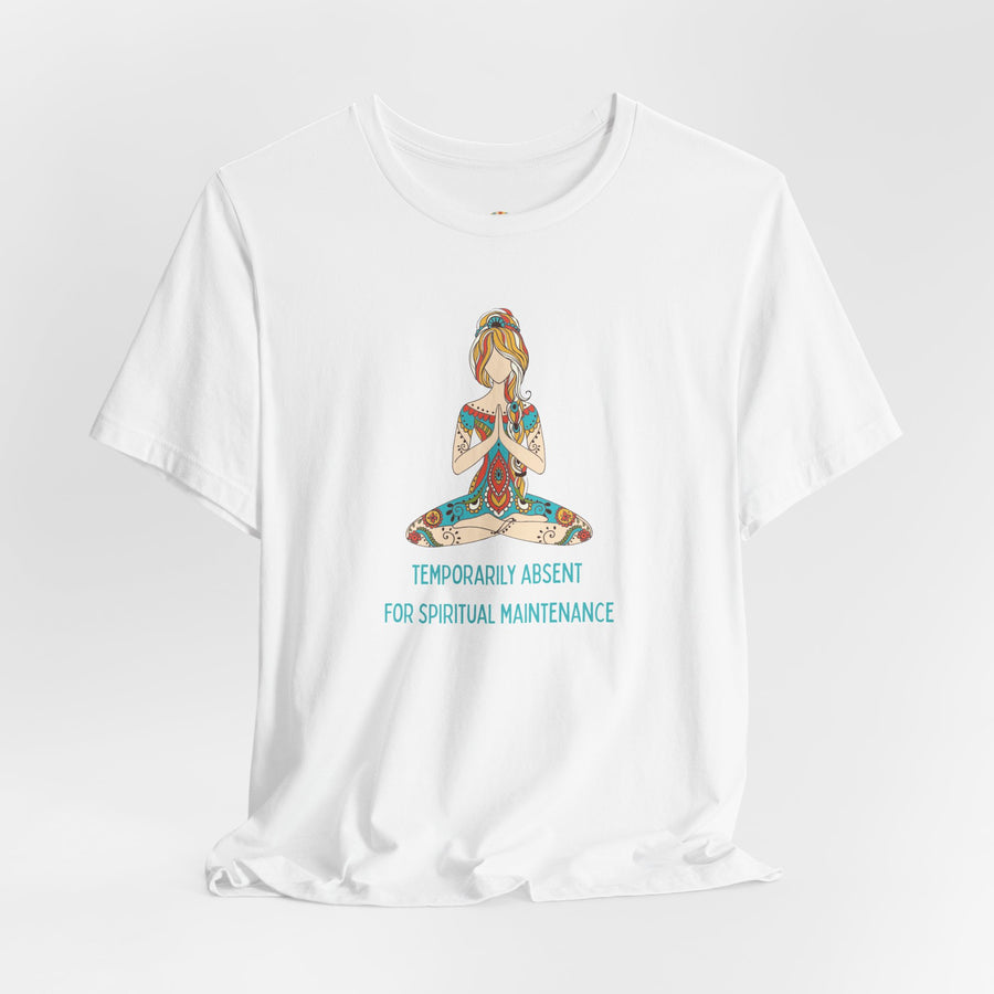Meditation Tee — "Temporarily Absent for Spiritual Maintenance" Graphic T-Shirt