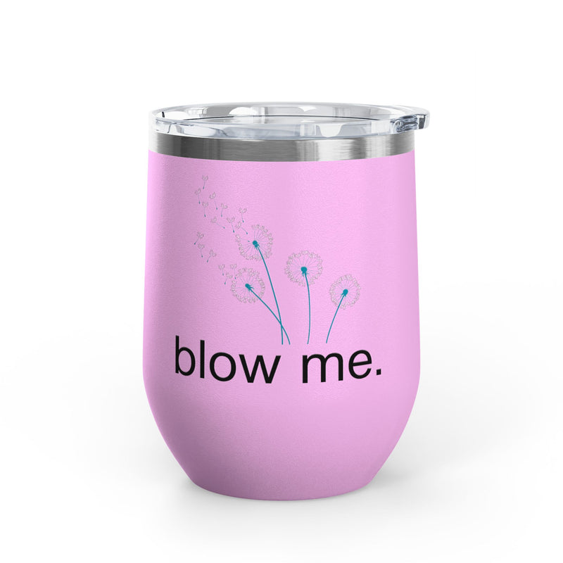 "Blow Me" Dandelions Wine Tumbler - Stainless Steel 12oz