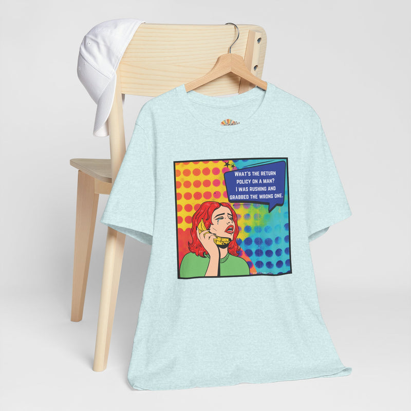 Retro Pop Art Tee — "What's the Return Policy on a Man? I Was Rushing and Grabbed the Wrong One" T-Shirt