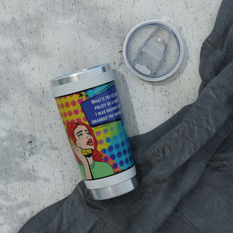 Pop Art Tumbler — Retro Comic "What's the Return Policy on a Man?" 20oz Vagabond Travel Mug