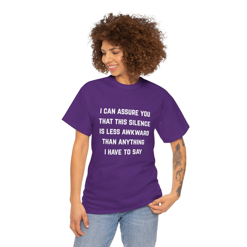 Minimalist Text Statement Tee — "I Can Assure You That This Silence Is Less Awkward Than Anything I Have to Say" Graphic T-shirt
