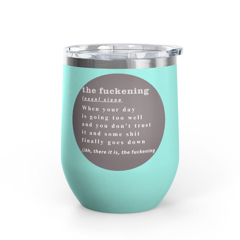 12oz Wine Tumbler — "the fuckening" Definition Outdoor Wine Cup Pairs Perfectly with Patio Day Drinking
