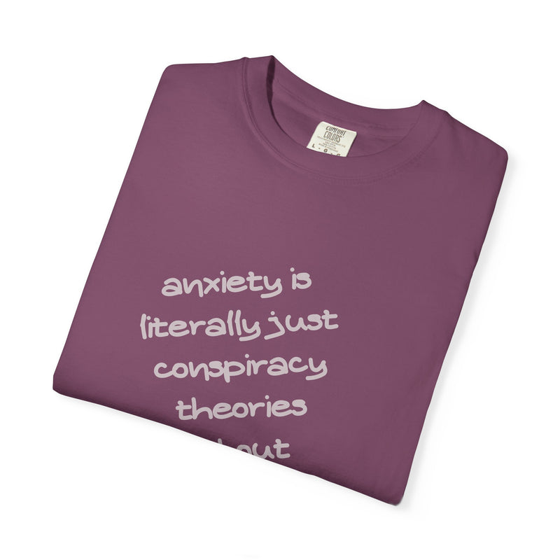Graphic T-shirt "Anxiety Is Literally Just Conspiracy Theories About Ourselves" Tee