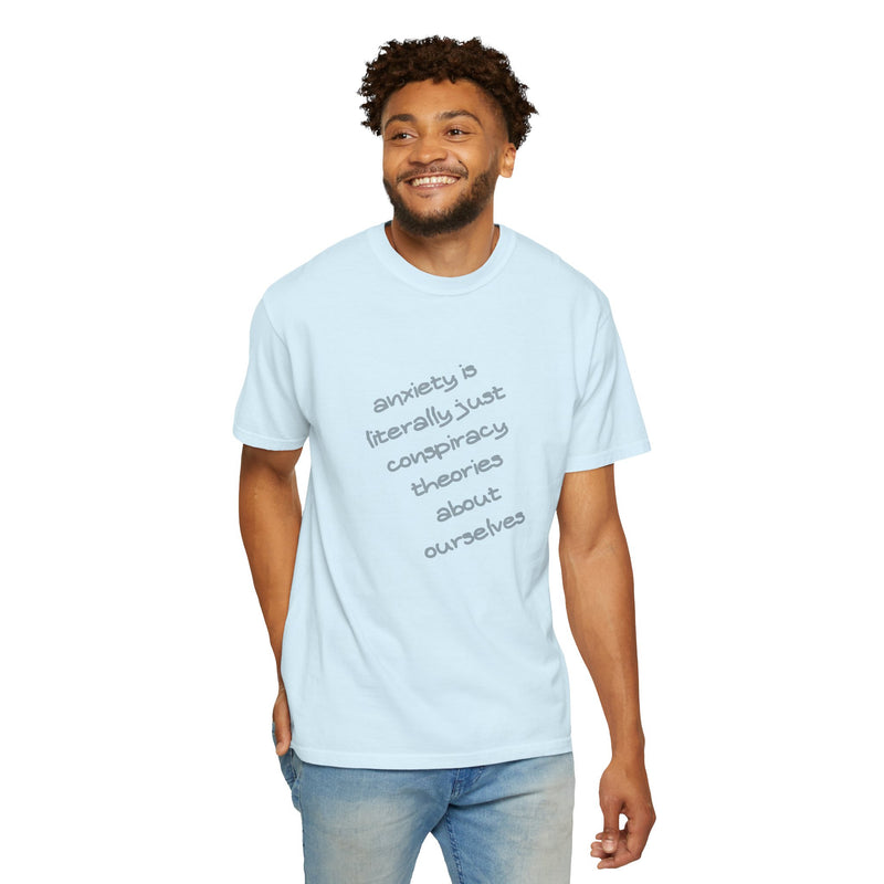 Graphic T-shirt "Anxiety Is Literally Just Conspiracy Theories About Ourselves" Tee