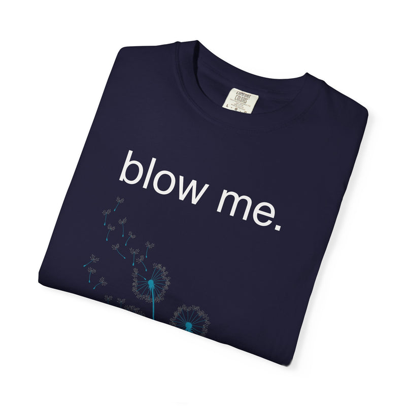 blow me. T‑Shirt — Dandelion Graphic Tee