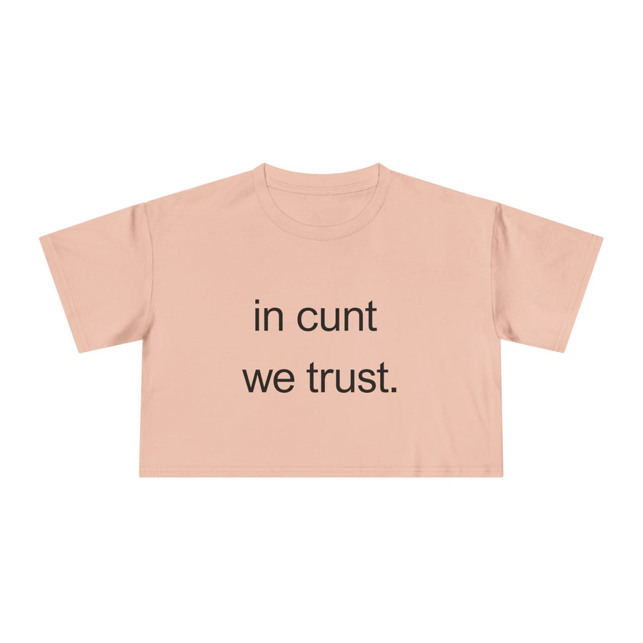 Crop Tee — “in cunt we trust.” Bold Feminist Statement T-shirt Top
