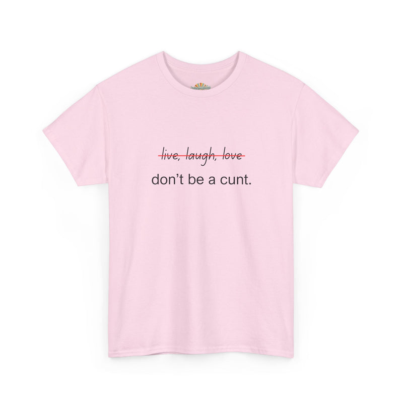 Graphic Tee — “live, laugh, love” Crossed Out, “don’t be a cunt.”