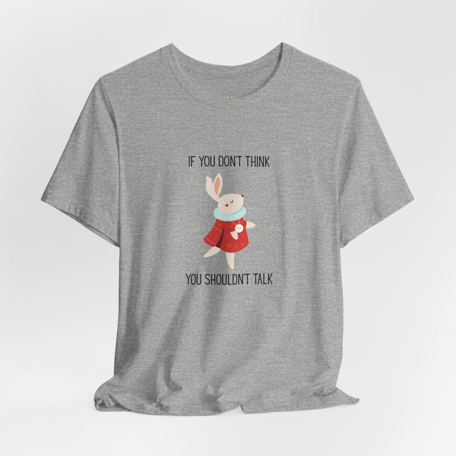 Graphic Tee — "If You Don't Think Then You Shouldn't Talk" Wonderland T-Shirt