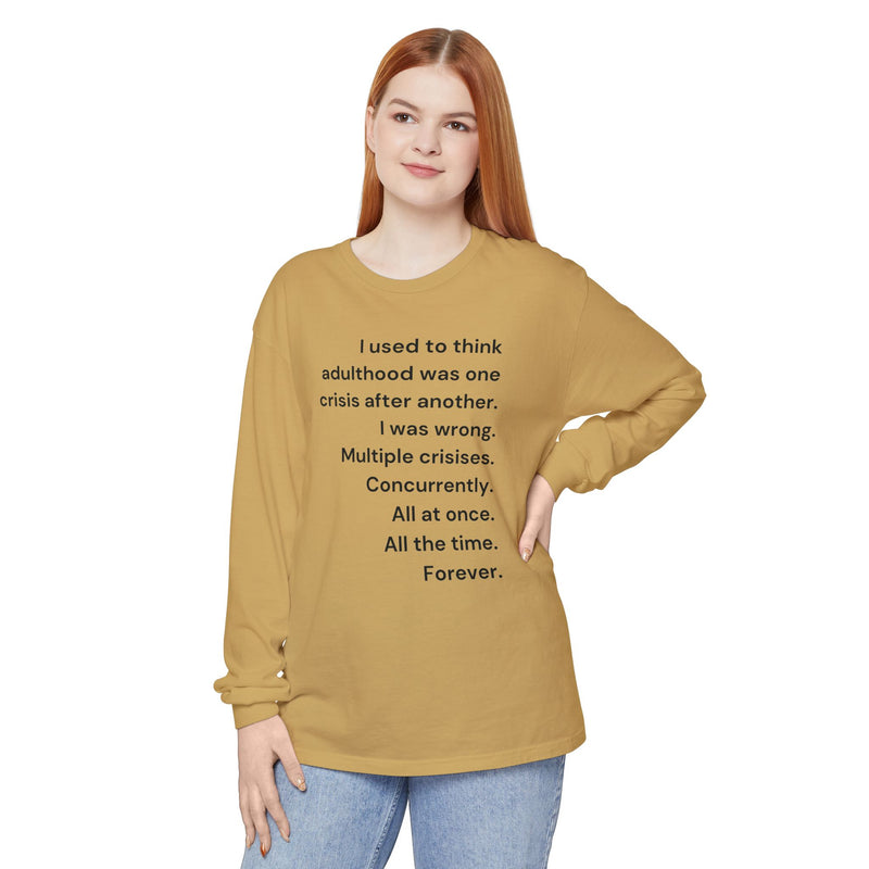 Long Sleeve Tee — “I used to think adulthood was one crisis after another…” Text Graphic