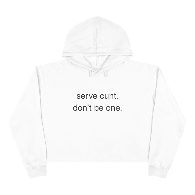 Crop Hoodie — Minimalist Text Graphic "serve cunt. don't be one." Statement Hooded Sweatshirt