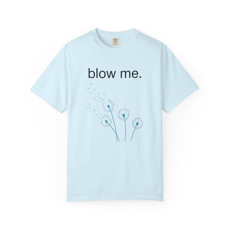 blow me. T‑Shirt — Dandelion Graphic Tee