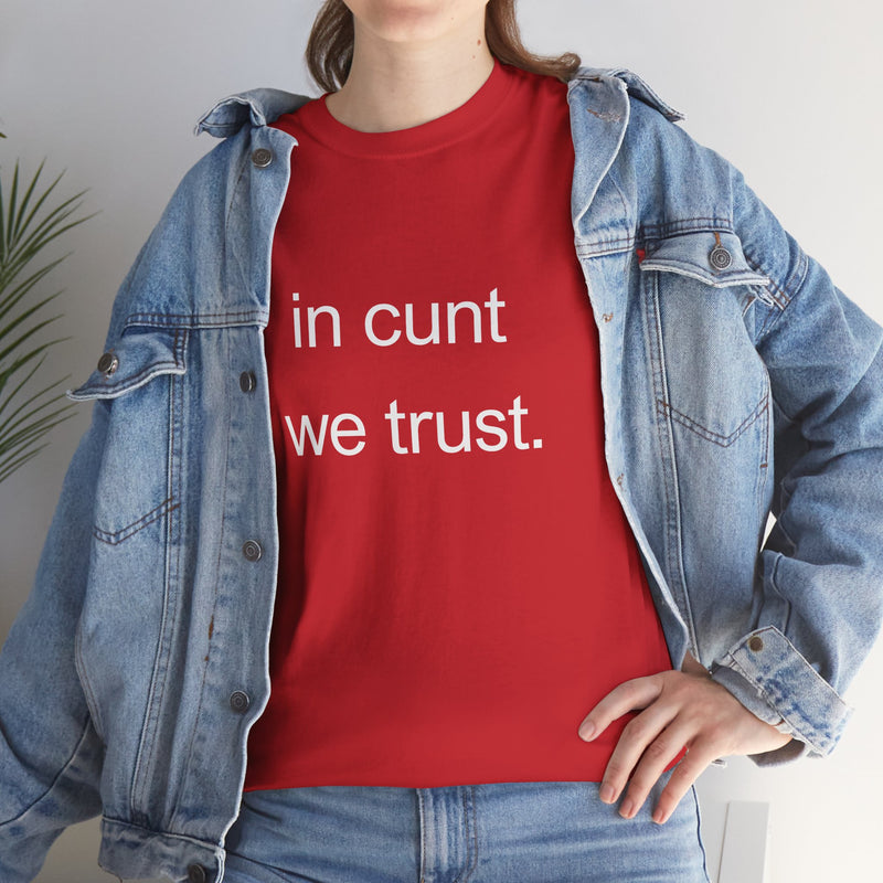 T-Shirt — "in cunt we trust." Minimalist Statement Tee