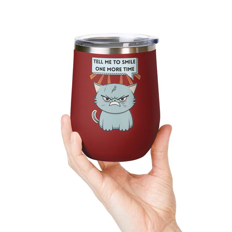 "Tell Me to Smile One More Time" Sassy Cat Insulated Wine Tumbler - Stainless Steel 12oz