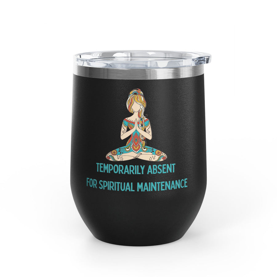 "Temporarily Absent for Spiritual Maintenance" Wine Tumbler - Stainless Steel 12oz