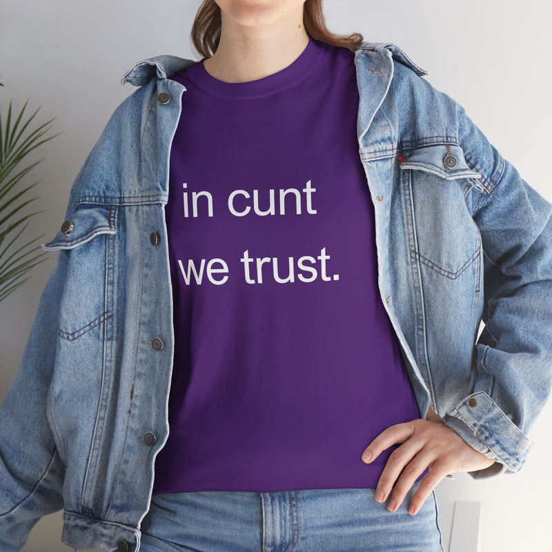 T-Shirt — "in cunt we trust." Minimalist Statement Tee