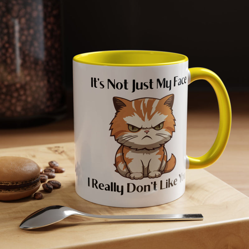 Ceramic Coffee or Tea Mug — "It's Not Just My Face, I Really Don't Like You" Sassy Cat Accent Mug