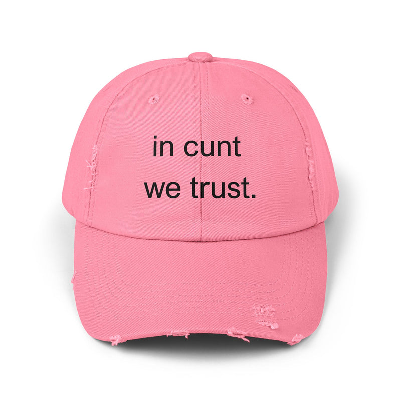 Distressed Baseball Cap — "In Cunt We Trust" Sassy Statement Hat