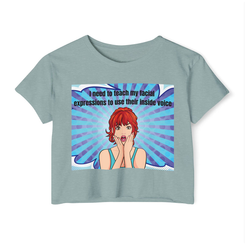 Crop Top — Pop Art "I Need to Teach My Facial Expressions to Use Their Inside Voice" Festival Tee