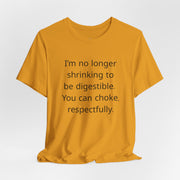 T‑Shirt — “I’m no longer shrinking to be digestible. You can choke, respectfully.” Statement Tee