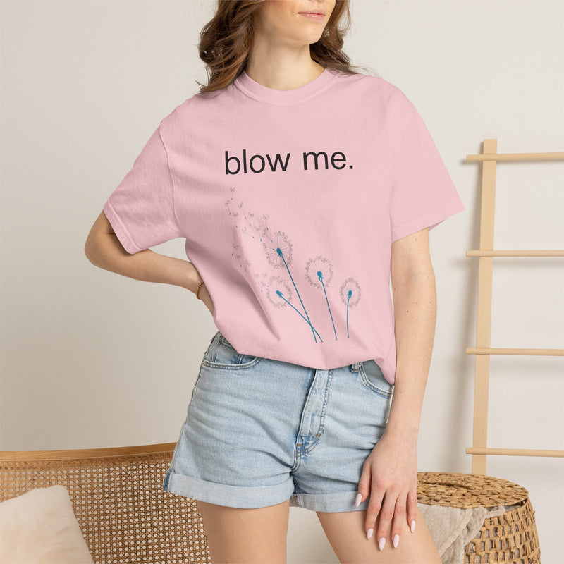 blow me. T‑Shirt — Dandelion Graphic Tee