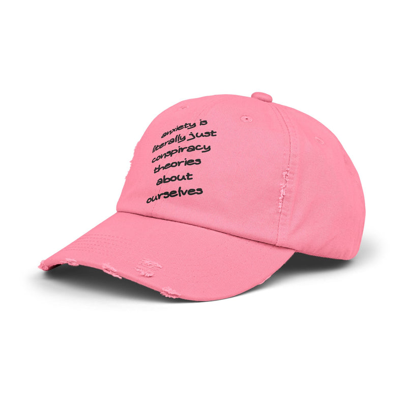 Distressed Dad Hat — “Anxiety Is Literally Just Conspiracy Theories About Ourselves” Baseball Cap