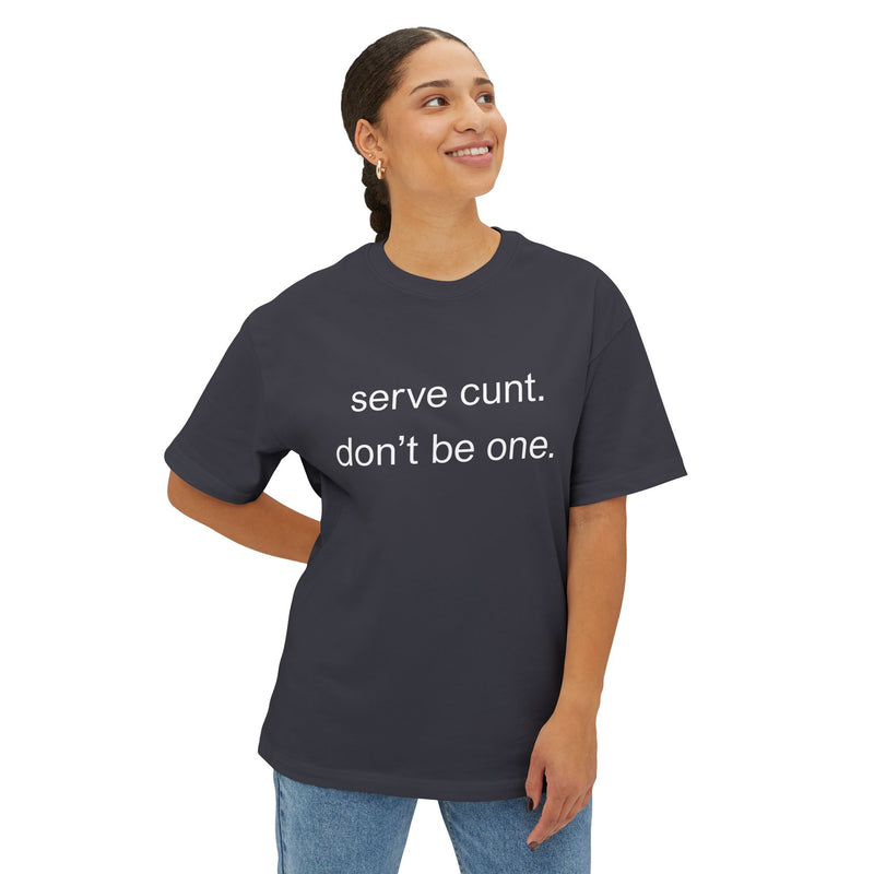 Graphic Boxy Tee — "serve cunt. don't be one." Minimalist Text Statement Shirt