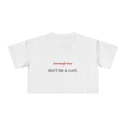 Crop Tee — “don’t be a cunt.” Minimalist Slogan T-shirt Top