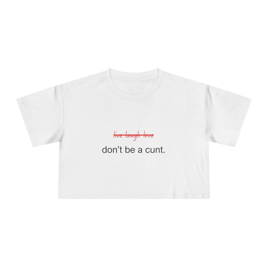 Crop Tee — “don’t be a cunt.” Minimalist Slogan T-shirt Top