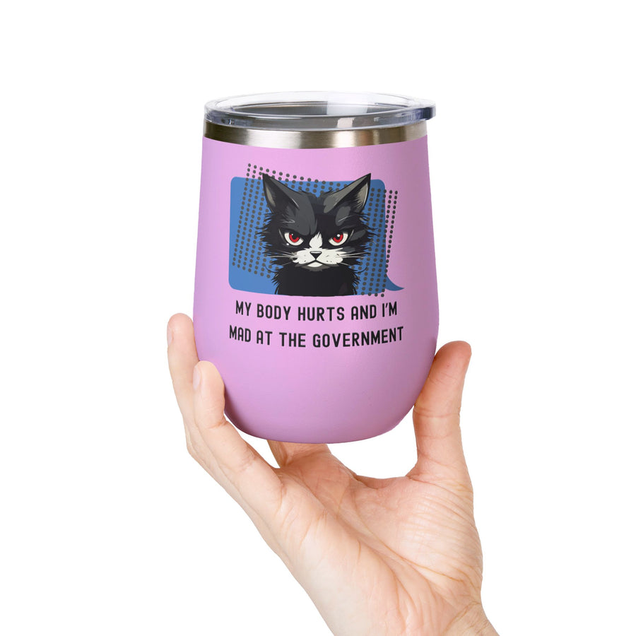 "My Body Hurts and I'm Mad at the Government" Sassy Cat Wine Tumbler - Stainless Steel 12oz