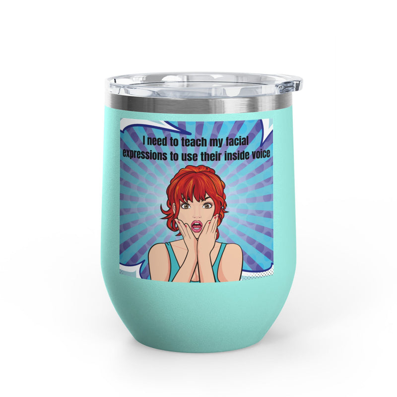 Retro Pop Art - "I Need to Teach My Facial Expressions to Use Their Inside Voice" Stainless Steel 12oz Insulated Wine Tumbler