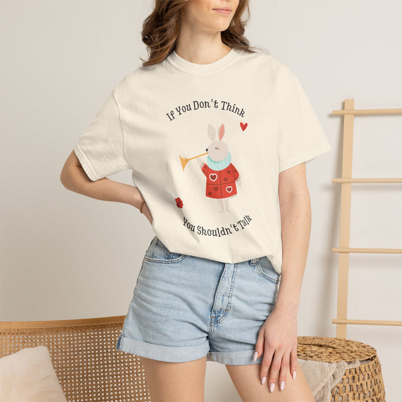 Wonderland "If You Don’t Think You Shouldn’t Talk" Comfort Colors 1717 Graphic T-Shirt