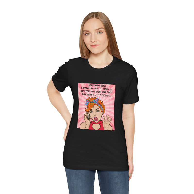 Retro Graphic Tee — “I Understand Being A Responsible Adult… That Seems A Little Excessive” Pop Art T-Shirt