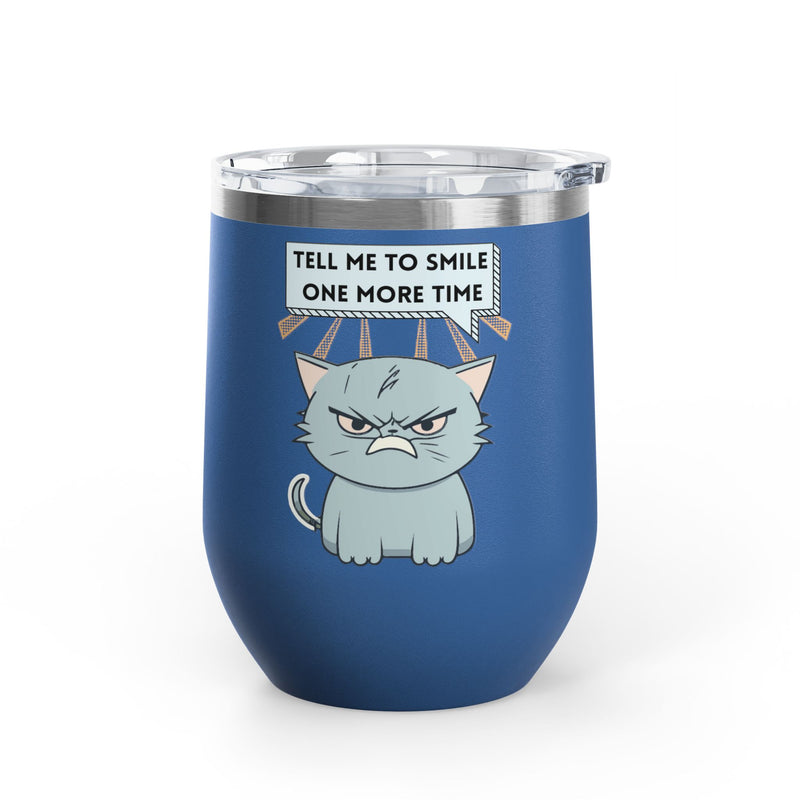 "Tell Me to Smile One More Time" Sassy Cat Insulated Wine Tumbler - Stainless Steel 12oz