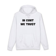 Statement Hoodie — "In Cunt We Trust" Hooded Sweatshirt