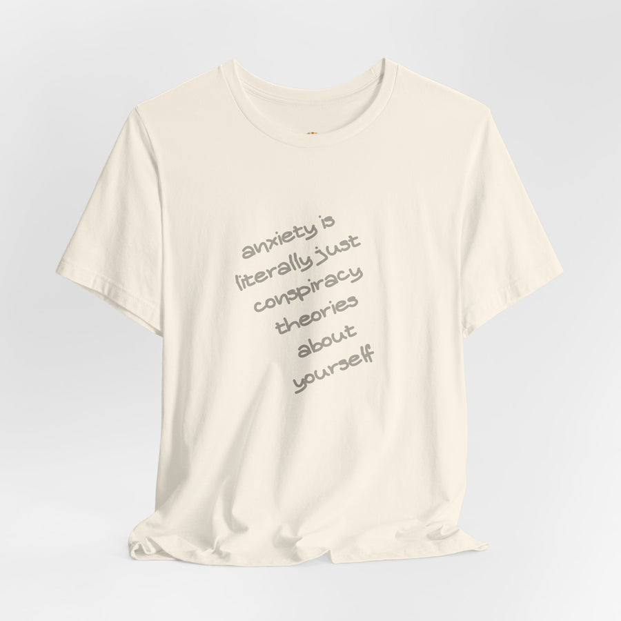Graphic Tee - "Anxiety Is Literally Just Conspiracy Theories About Yourself" T-Shirt