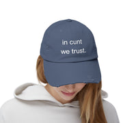 Distressed Baseball Cap — "In Cunt We Trust" Sassy Statement Hat
