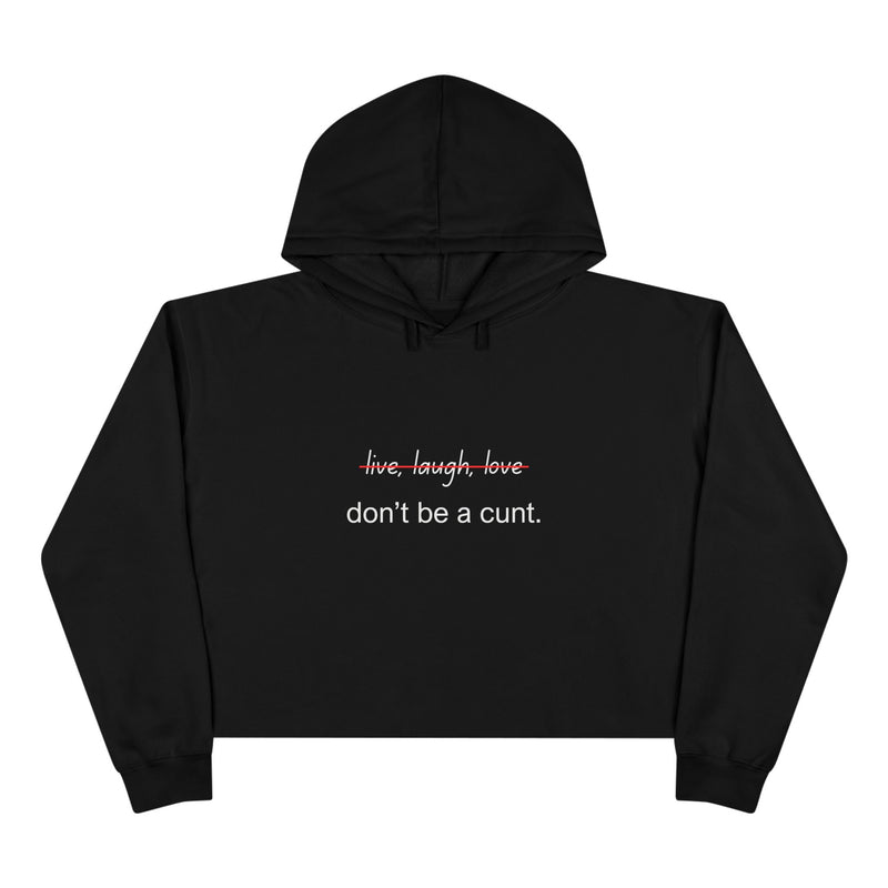 Cropped Hoodie — "...Don't Be a Cunt." Minimalist Slogan Crop Hooded Sweatshirt