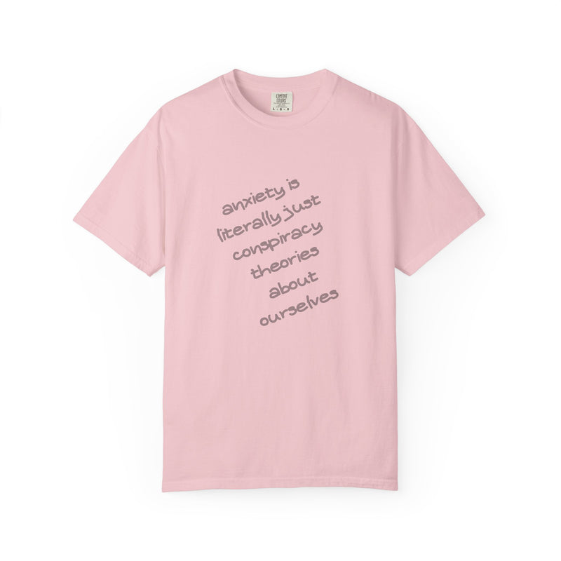 Graphic T-shirt "Anxiety Is Literally Just Conspiracy Theories About Ourselves" Tee