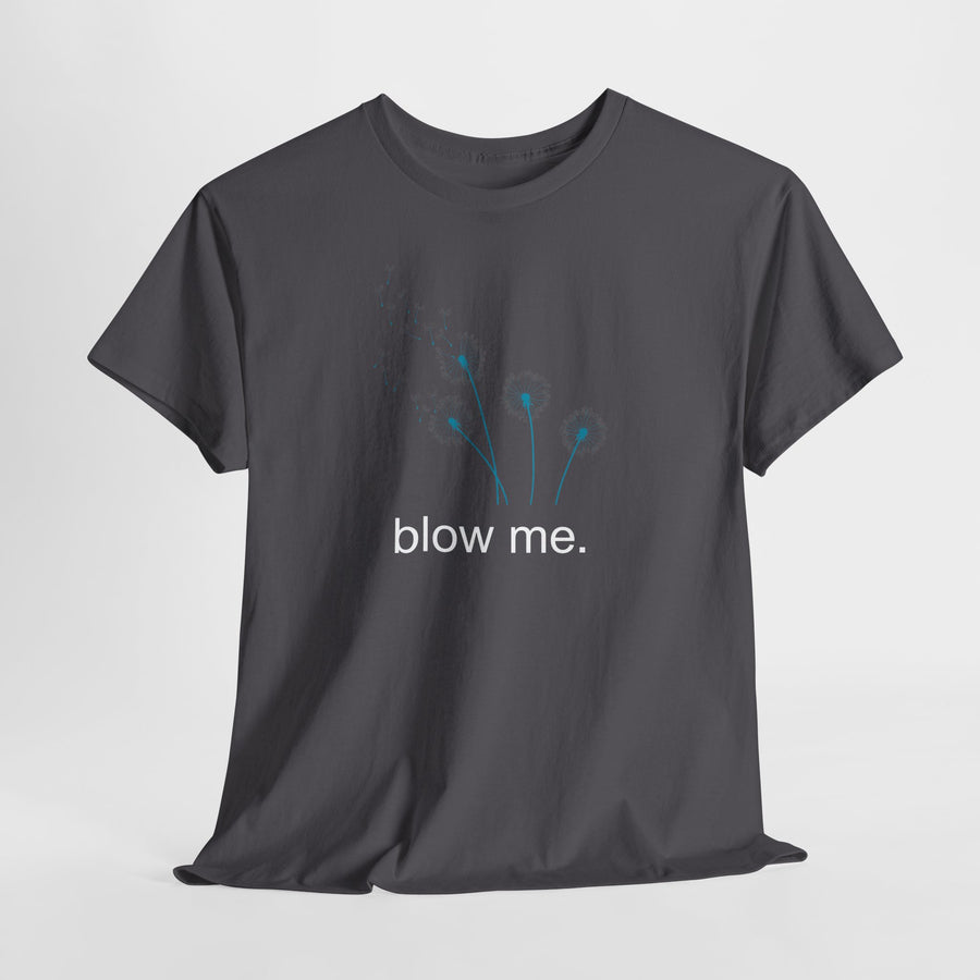 "blow me." Dandelion Tee – Graphic T-Shirt